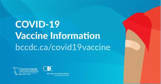 COVID-19 Vaccine Information: bccdc.ca/covid19vaccine